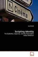Scripting Identity: The Godfather, Sopranos, and the Postmodern Italian-American 3639288440 Book Cover