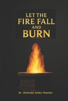 Let the Fire Fall and Burn B0G2J6LRLQ Book Cover