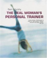 The Real Woman's Personal Trainer: A Goal-by-goal Programme to Lose Fat, Tone Muscle, Perfect Posture and Boost Energy for Life 1856265579 Book Cover