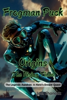 Frogman Puck Origins: The Rising Tides: The Legends Awaken: A Hero's Dream Quest (Family Values Series) 1963416279 Book Cover