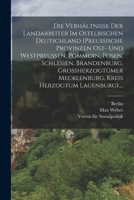 Die Verhältnisse Der Landarbeiter Im Ostelbischen Deutschland (preussische Provinzen Ost- Und Westpreussen, Pommern, Posen, Schlesien, Brandenburg, Gr 101724023X Book Cover