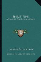 Spirit Fire: A Story Of The Petun Indians 1163173789 Book Cover