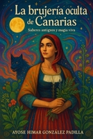 LA BRUJERÍA OCULTA DE CANARIAS: Saberes antiguos y magia viva (Spanish Edition) B0FGDQBS15 Book Cover