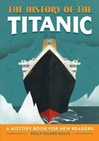 The History of the Titanic: A History Book for New Readers 1648762867 Book Cover