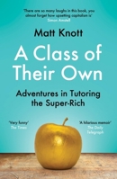 A Class of Their Own: Adventures in Tutoring the Super-Rich 1398701904 Book Cover