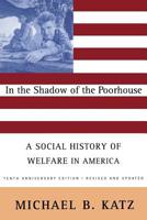 In the Shadow of the Poorhouse: A Social History of Welfare in America 0465032265 Book Cover