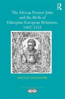 The African Prester John and the Birth of Ethiopian - European Relations, 1402 - 1555 0367204517 Book Cover