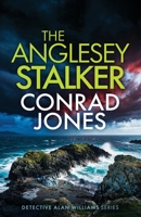 THE ANGLESEY STALKER: An absolutely chilling Welsh crime mystery full of twists (Detective Alan Williams Thrillers) 1805738534 Book Cover