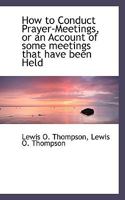 How to Conduct Prayer-Meetings, or an Account of some meetings that have been Held 3337144438 Book Cover