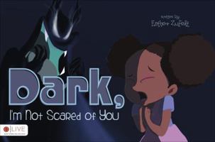 Dark, I'm Not Scared of You 1629025577 Book Cover