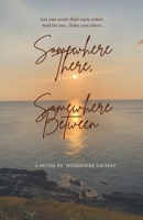 Somewhere There, Somewhere Between B0FW9ZB8GZ Book Cover