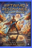 RIFTWARD RESONANCE: THE LAST BRIDGE (THE RED SPEAR ADVENTURES) B0H691DS28 Book Cover