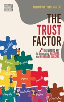 Trust Factor: The Missing Key to Unlocking Business and Personal Success 163742390X Book Cover