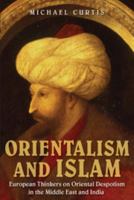 Orientalism and Islam: European Thinkers on Oriental Despotism in the Middle East and India 0521749611 Book Cover