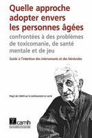 Quelle Approche Adopter Envers les Personnes ?g?es Confront?es ? des Probl?mes de Toxicomanie, de Sant? Mentale et de Jeu : Guide ? L'intention des Intervenants et des B?n?voles 0888684886 Book Cover