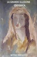 La Grande Illusione Esoterica 1717076076 Book Cover