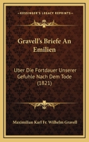 Gravell's Briefe An Emilien: Uber Die Fortdauer Unserer Gefuhle Nach Dem Tode (1821) 1168108926 Book Cover