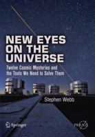 New Eyes on the Universe: Twelve Cosmic Mysteries and the Tools We Need to Solve Them 1461421934 Book Cover