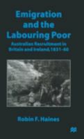Emigration and the Labouring Poor: Australian Recruitment in Britain and Ireland, 1831-60 0333660498 Book Cover