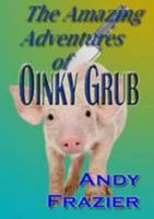 The Amazing Adventures of Oinky Grub 1468000675 Book Cover