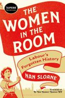 The Women in the Room: Labour's Forgotten History 1350340820 Book Cover