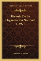 Historia De La Organizacion Nacional (1897) 1160118426 Book Cover