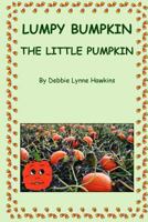 Lumpy Bumpkin the Little Pumpkin 1480158054 Book Cover