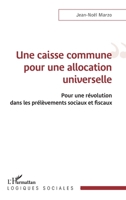 Une caisse commune pour une allocation universelle: Pour une révolution dans les prélèvements sociaux et fiscaux (Logiques Sociales) (French Edition) 2140312449 Book Cover