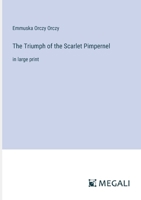 The Triumph of the Scarlet Pimpernel: in large print 3387097689 Book Cover