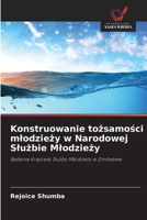 Konstruowanie tożsamości młodzieży w Narodowej Służbie Młodzieży: Badanie Krajowej Służby Młodzieży w Zimbabwe 620332230X Book Cover