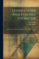 Lehrbuch Der Analytischen Geometrie: Bd. Geometrie in Den Grundgebilden Erster Stufe Und in Der Ebene (German Edition) 1022702394 Book Cover
