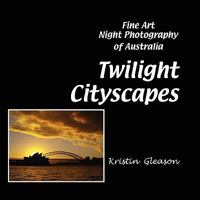 Twilight Cityscapes: Fine Art Night Photography of Australia 0615199895 Book Cover