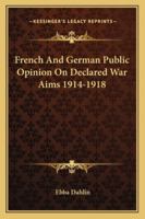 French And German Public Opinion On Declared War Aims 1914-1918 1432576097 Book Cover