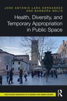 Health, Diversity, and Temporary Appropriation in Public Space (Routledge Research in Planning and Urban Design) 1041011075 Book Cover