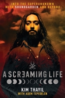 Screaming Life : Into the Superunknown with Soundgarden and Beyond