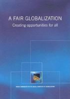 A Fair Globalization: Creating Opportunities for All 9221154262 Book Cover
