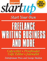 Start Your Own Freelance Writing Business and More: Copywriter, Proofreader, Copyeditor, Journalist (Start Your Own Freelance Writing Business & More: Copywriter Proof) 1599181754 Book Cover