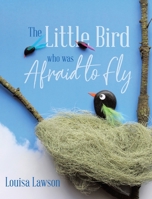 The Little Bird Who Was Afraid to Fly 0228824338 Book Cover