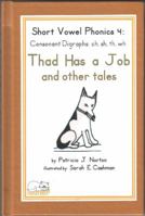 Short Vowel Phonics 4: Consonant Digraphs: ch, sh, th, wh, Thad Has a Job 0981771041 Book Cover