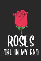 Roses Are In My DNA: 6 x 9 Dot Grid Dotted Notebook for Florist & Gardener & Flower Lover 1076089054 Book Cover