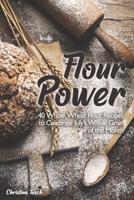 Flour Power: 40 Whole Wheat Flour Recipes to Celebrate July's Whole Grain of the Month 1073836991 Book Cover