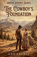 The Cowboy's Foundation (Shiloh Springs) B0GFXTFNC5 Book Cover