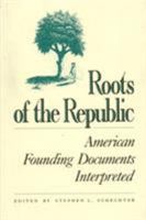 Roots of the Republic: American Founding Documents Interpreted 0945612192 Book Cover