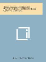 Reconnaissance Ground Water Studies, Northern Park County, Montana 1258562472 Book Cover