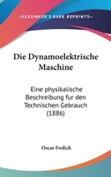 Die Dynamoelektrische Maschine: Eine Physikalische Beschreibung F�r Den Technischen Gebrauch (Classic Reprint) 1168416574 Book Cover