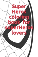 Super Heros coloring book for superHeros lovers B089HZCGC5 Book Cover