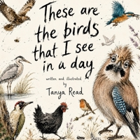 These Are the Birds That I See in a Day: A Gentle Rhyming Story About Birds, Nature and Noticing the World Around Us (The Noticing Nature Books) B0H3H5RNZK Book Cover