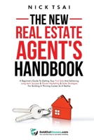 The New Real Estate Agent's Handbook: A Beginner's Guide to Getting Your First Sale and Achieving Long-Term Success & Proven Marketing & Sales ... Achieving Long-Term Success & Proven Marketin 2251672540 Book Cover