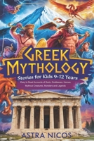 GREEK MYTHOLOGY STORIES FOR KIDS 9-12 YEARS: Easy to Read Accounts of Gods, Goddesses, Heroes, Mythical Creatures, Monsters and Legends B0DYYDCTCK Book Cover