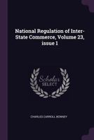 National Regulation of Inter-State Commerce, Volume 23, Issue 1 1377445534 Book Cover